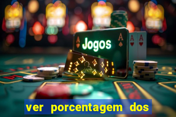 ver porcentagem dos jogos slots